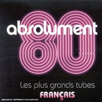 Absolument 80 - Les plus grands tubes français